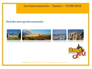Les Interconnectés– Nantes – 15/09/2016
LUDENTIS – SylvieDEFRASNE: 06.03.12.90.03 - contact@randojeu.com– www.randojeu.com
Pitchdesstart-upinterconnectées
 