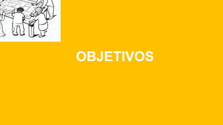 OBJETIVOS
 