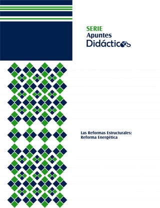 Las Reformas Estructurales:
Reforma Energética
 