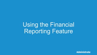 Using the Financial
Reporting Feature
 