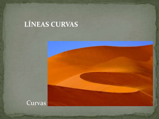 LÍNEAS CURVAS
Curvas