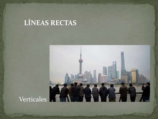 LÍNEAS RECTAS
Verticales