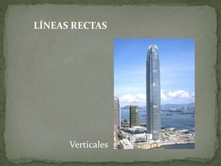 LÍNEAS RECTAS
Verticales