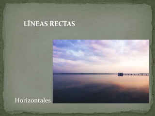 LÍNEAS RECTAS
Horizontales
