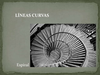 LÍNEAS CURVAS
Espiral