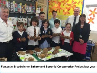 Fantastic Breadwinner Bakery and Scotmid Co-operative Project last year
 