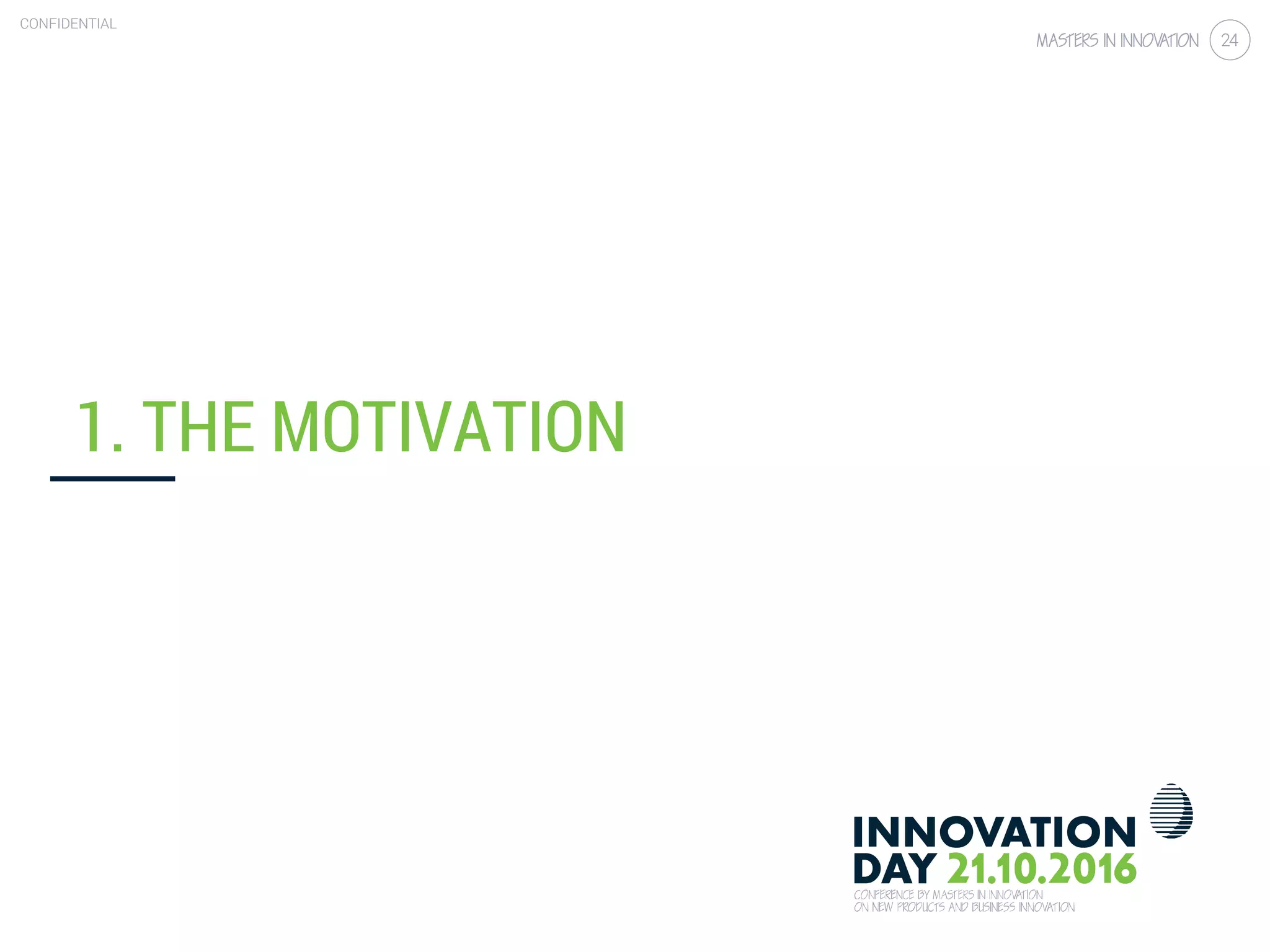 4.4 Design for behavioral change
CONFIDENTIAL
24
CONFIDENTIAL
24
1. THE MOTIVATION
 