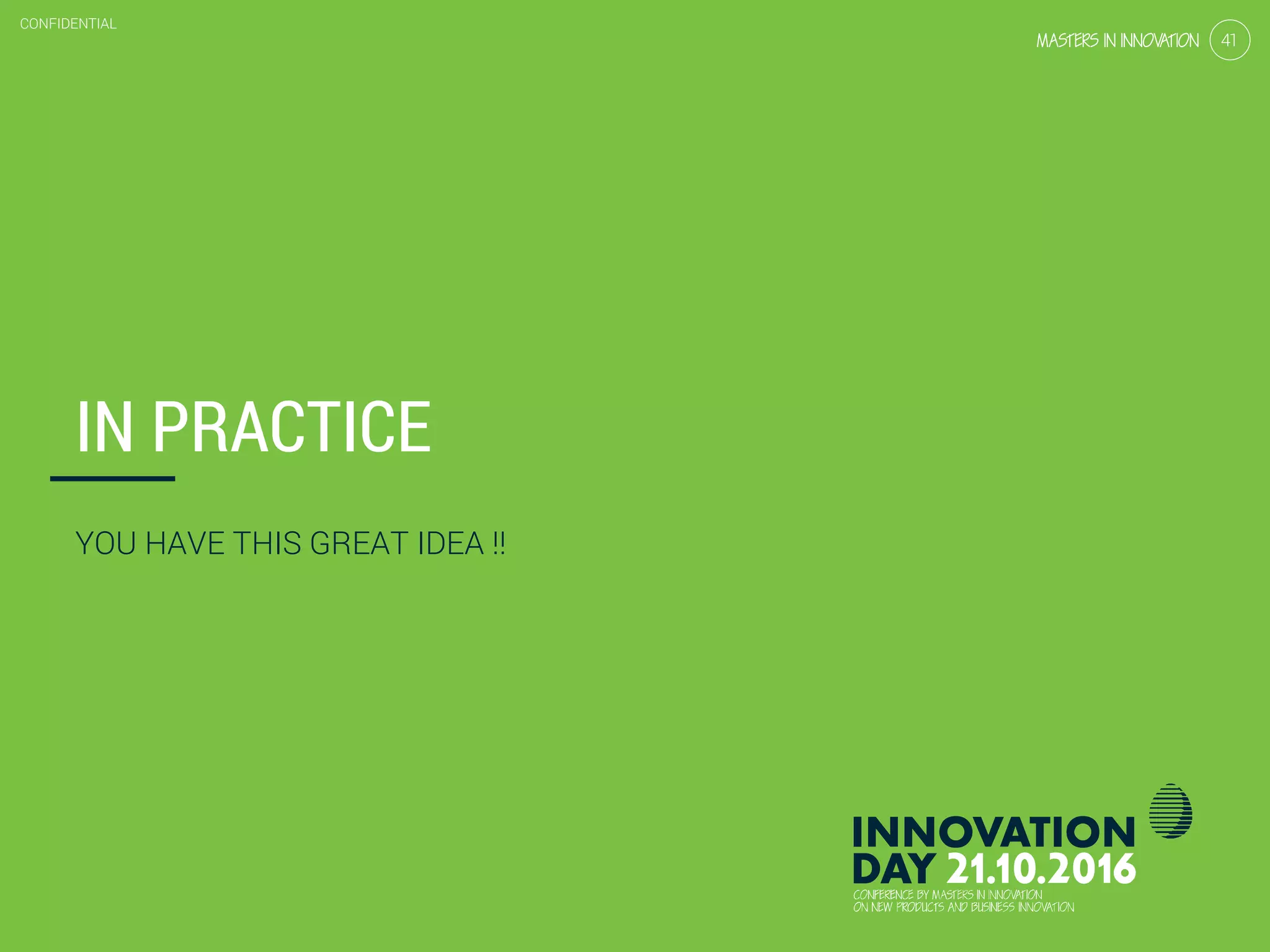 4.4 Design for behavioral change
CONFIDENTIAL
41
CONFIDENTIAL
41
IN PRACTICE
YOU HAVE THIS GREAT IDEA !!
 