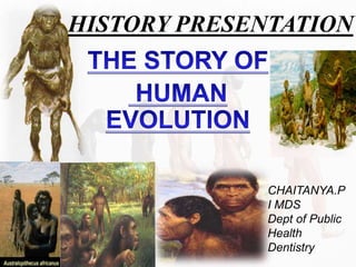HISTORY PRESENTATION
1
CHAITANYA.P
I MDS
Dept of Public
Health
Dentistry
 