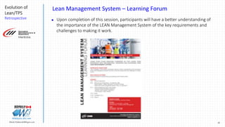41Marek.Piatkowski@Rogers.com
Evolution of
Lean/TPS
Retrospective
Thinkingwin, Win, WIN
Lean Management System – Learning ...