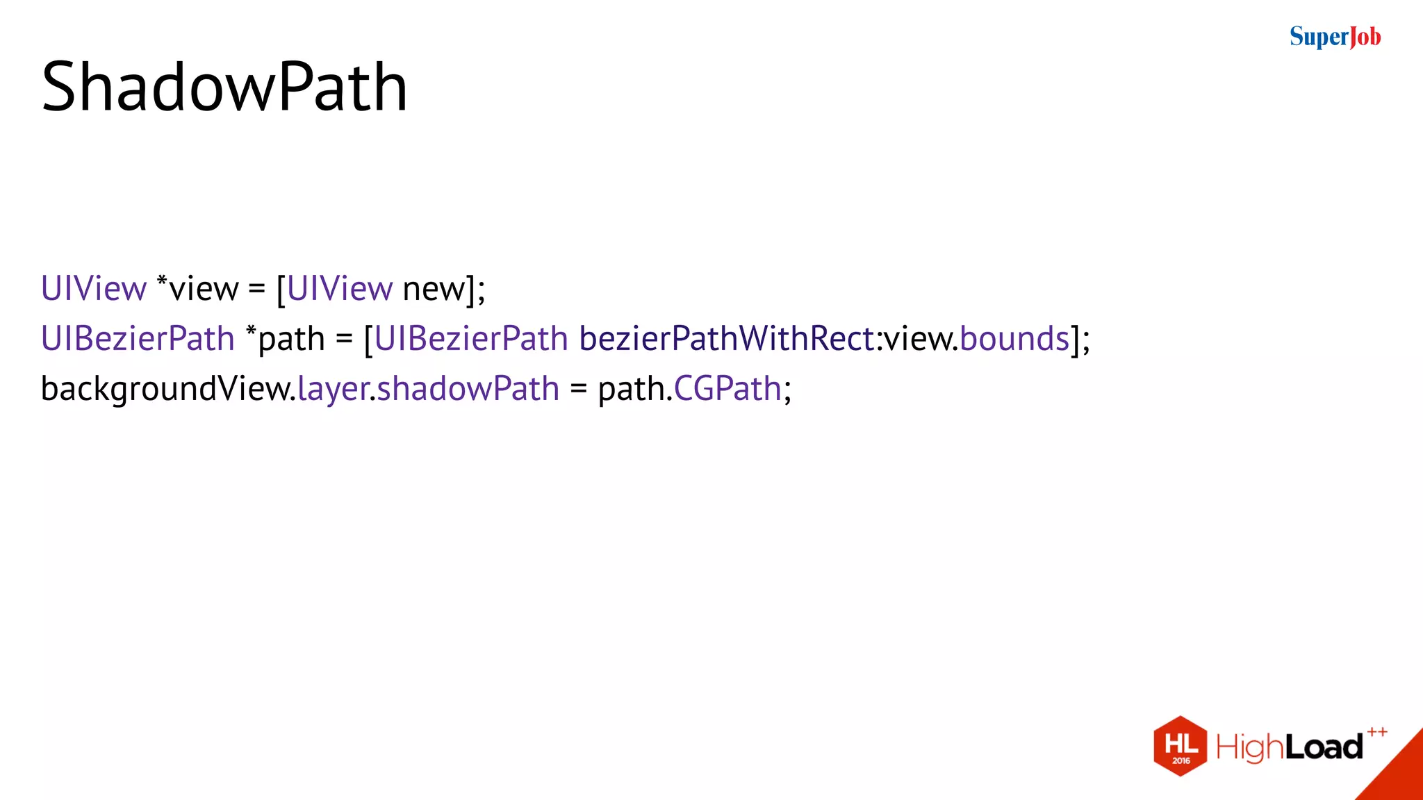 ShadowPath
UIView *view = [UIView new];
UIBezierPath *path = [UIBezierPath bezierPathWithRect:view.bounds];
backgroundView.layer.shadowPath = path.CGPath;
 
