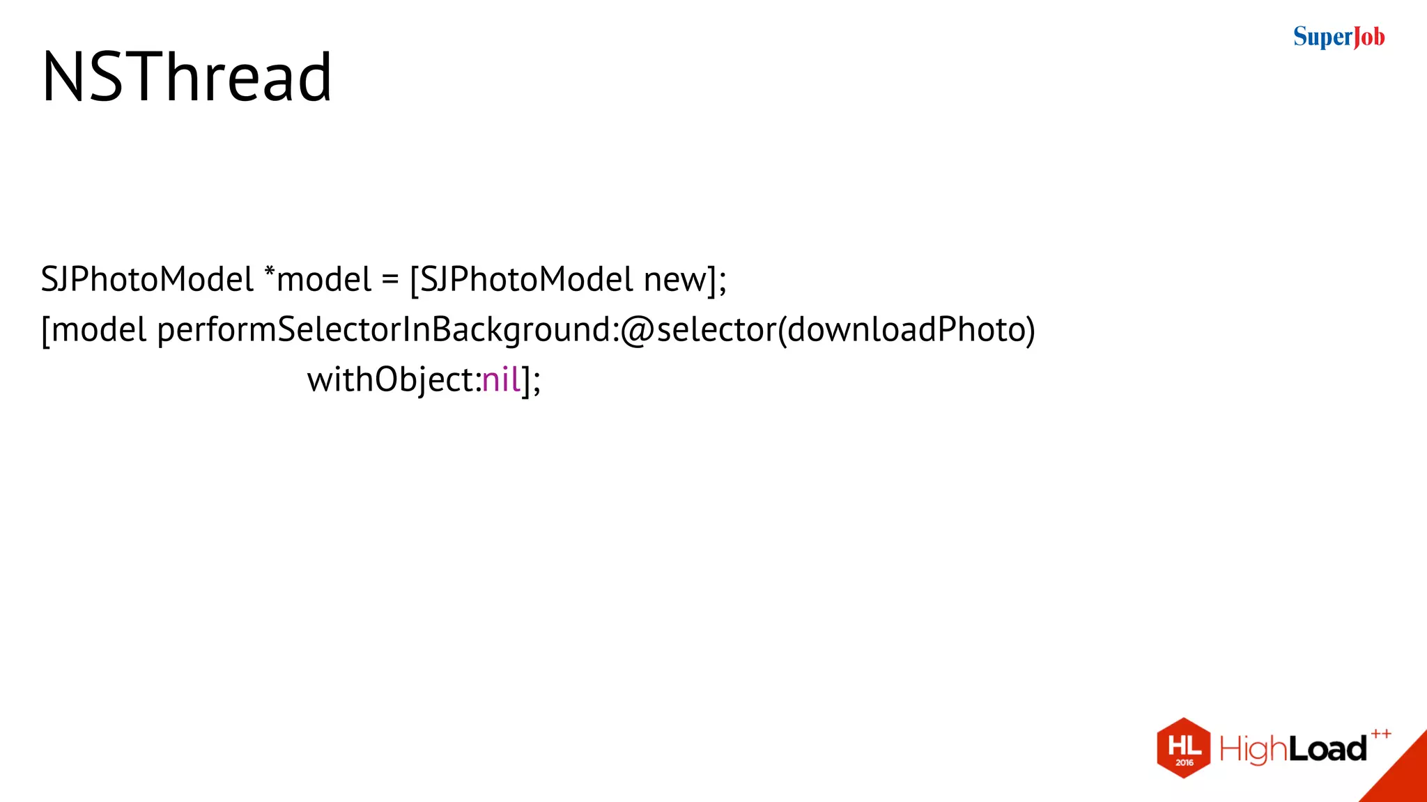 NSThread
SJPhotoModel *model = [SJPhotoModel new];
[model performSelectorInBackground:@selector(downloadPhoto)
withObject:nil];
 