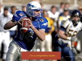 https://pixabay.com/en/quarterback-american-football-sport-67701/
…I’m a competitive leader…
 