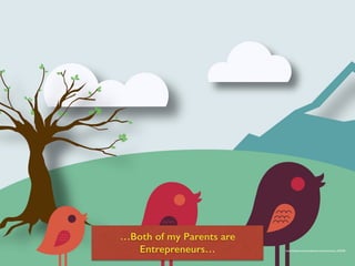 …Both of my Parents are
Entrepreneurs… https://pixabay.com/en/landscape-vector-illustration-1607028/
 