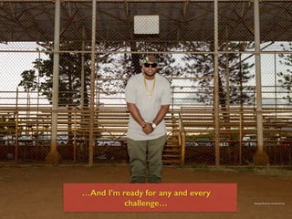 …And I’m ready for any and every
challenge… Personal Photo For Commercial Use
 