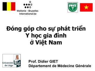 Đóng góp cho sự phát triển
Y học gia đình
ở Việt Nam
Prof. Didier GIET
Département de Médecine Générale
 