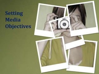 Setting
Media
Objectives
 