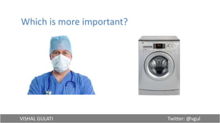 VISHAL GULATI Twitter: @vgul
Which is more important?
 