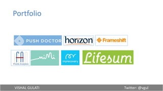VISHAL GULATI Twitter: @vgul
Portfolio
 