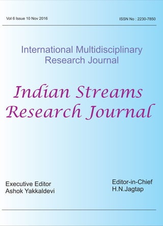 ORIGINAL ARTICLE
ISSN No : 2230-7850
International Multidisciplinary
Research Journal
Indian Streams
Research Journal
Executive Editor
Ashok Yakkaldevi
Editor-in-Chief
H.N.Jagtap
Vol 6 Issue 10 Nov 2016
 