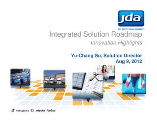 Integrated Solution Roadmap
Innovation Highlights
Yu-Chang Su, Solution Director
Aug 9, 2012
 