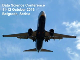 Data Science Conference
11-12 October 2016
Belgrade, Serbia
 