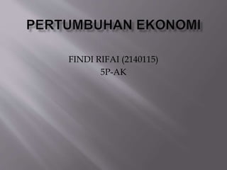 FINDI RIFAI (2140115)
5P-AK
 