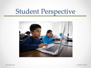Student Perspective
3/18/2015Footer Text 24
 