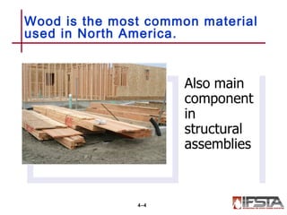 Wood is the most common material
used in North America.
4–4
 