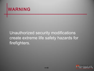 WARNING
Unauthorized security modifications
create extreme life safety hazards for
firefighters.
4–50
 