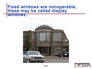 Fixed windows are nonoperable,
these may be called display
windows.
4–63
 