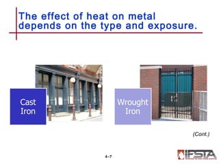 The effect of heat on metal
depends on the type and exposure.
4–7
(Cont.)
 