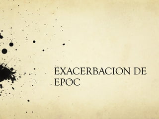 EXACERBACION DE
EPOC
 