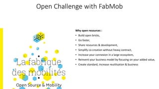 Open Challenge with FabMob
• Identify common challenges with cities and industrial partners,
• Work with partners in order...