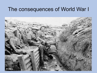 The consequences of World War I
 