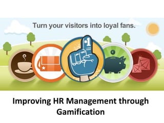 Improving HR Management through Gamification
Gamification in HR
 