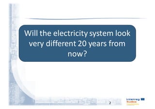 2
Will	the	electricity	system	look	
very	different	20	years	from	
now?
 