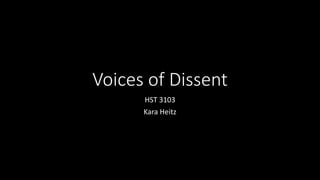 Voices of Dissent
HST 3103
Kara Heitz
 