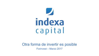 Otra forma de invertir es posible
Forinvest – Marzo 2017
 