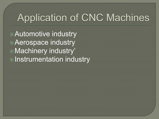 Automotive industry
Aerospace industry
Machinery industry’
Instrumentation industry
 