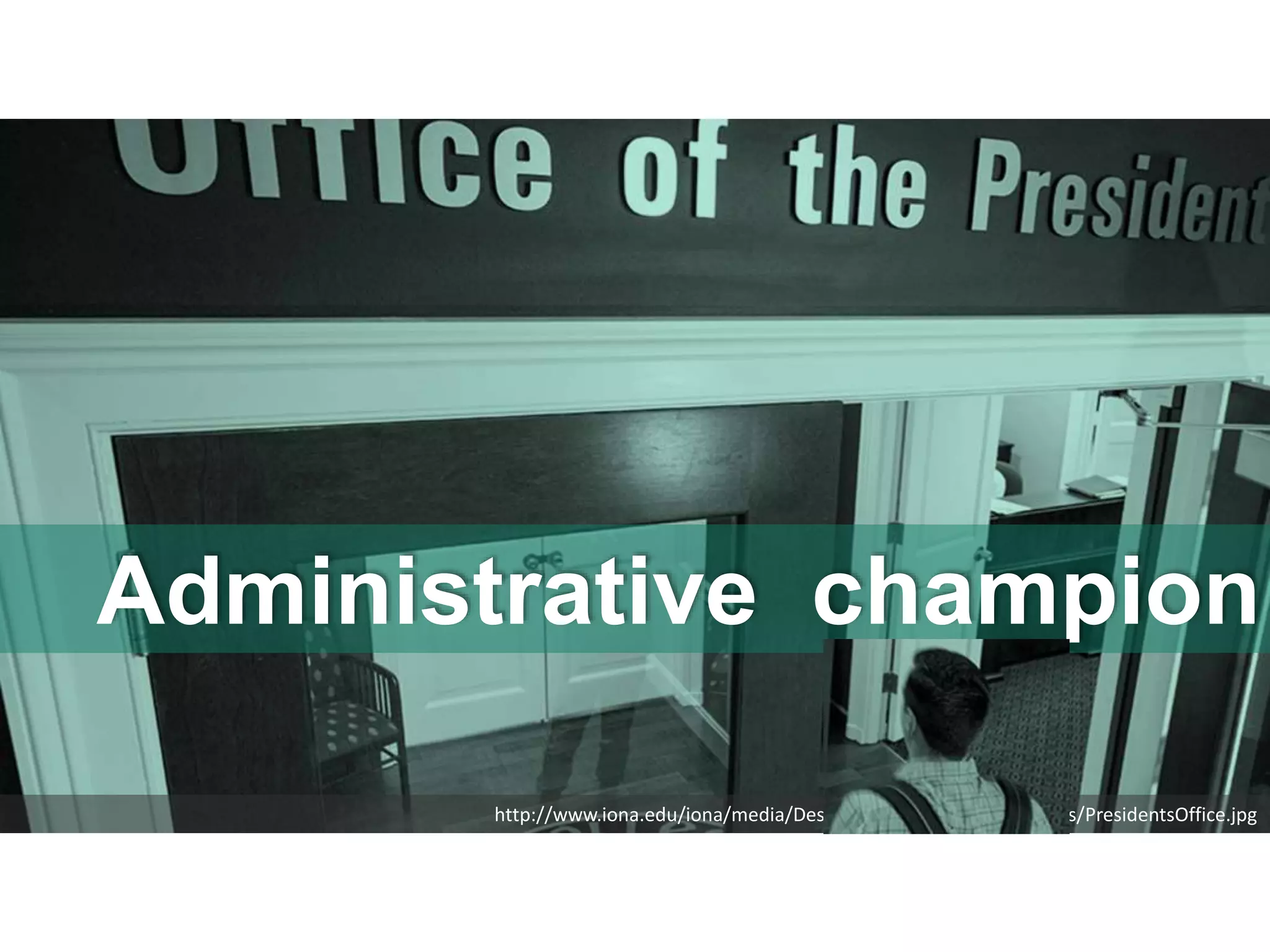 Administrative champion
http://www.iona.edu/iona/media/Design/1092x572_Page_Headers/PresidentsOffice.jpg
 