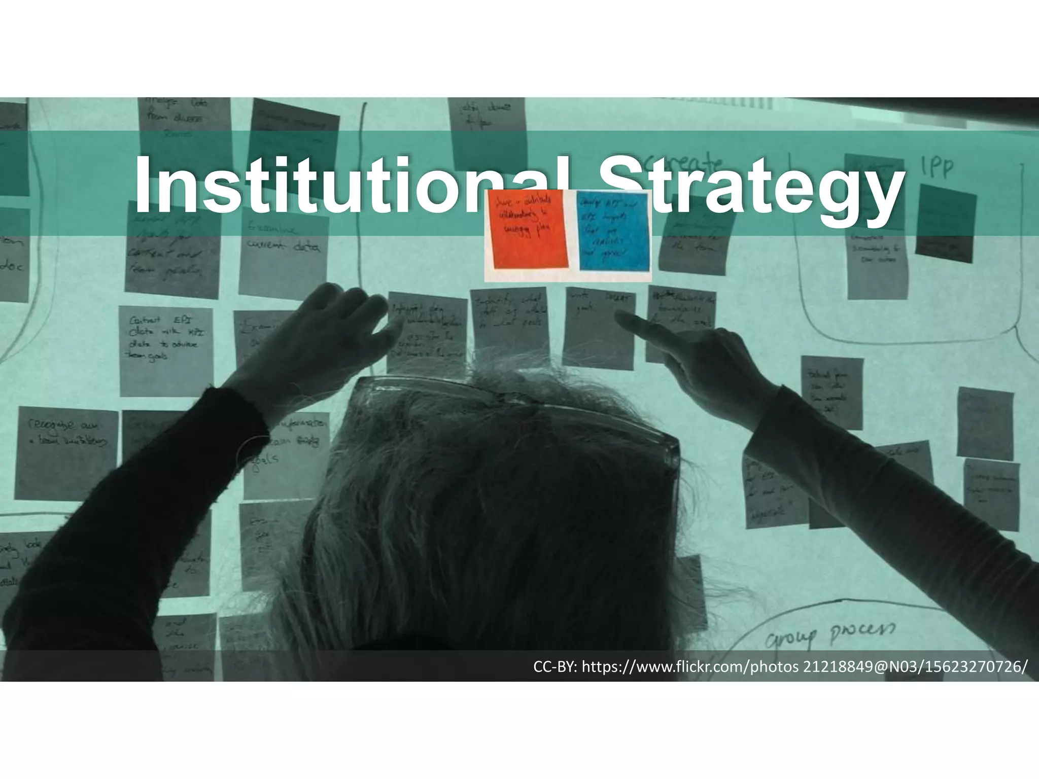 CC-BY: https://www.flickr.com/photos 21218849@N03/15623270726/
Institutional Strategy
 