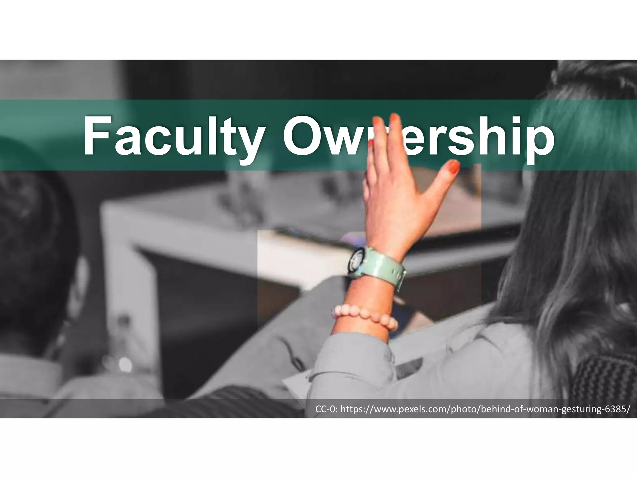 Faculty Ownership
CC-0: https://www.pexels.com/photo/behind-of-woman-gesturing-6385/
 