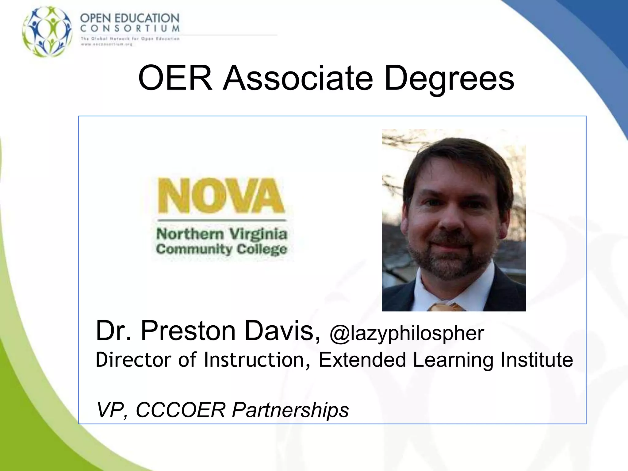 OER Associate Degrees
Dr. Preston Davis, @lazyphilospher
Director of Instruction, Extended Learning Institute
VP, CCCOER Partnerships
 
