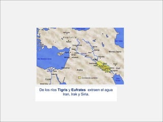 De los ríos Tigris y Eufrates extraen el agua
Iran, Irak y Siria.
 