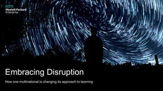 Embracing Disruption
How one multinational is changing its approach to learning
 