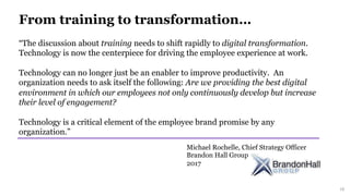 “The discussion about training needs to shift rapidly to digital transformation.
Technology is now the centerpiece for dri...