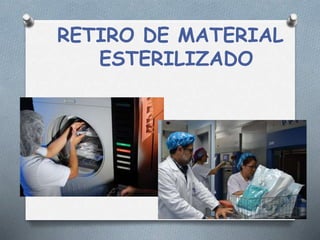 RETIRO DE MATERIAL
ESTERILIZADO
 