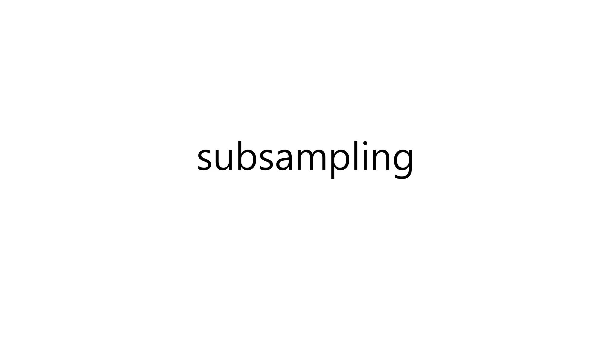 subsampling
 