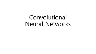 Convolutional
Neural Networks
 
